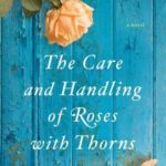 The Care and Handling of Roses with Thorns Margaret Dilloway