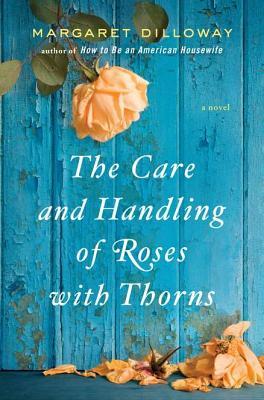 The Care and Handling of Roses with Thorns Margaret Dilloway