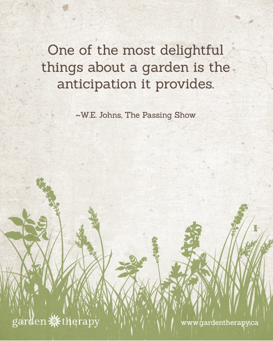 One of the Most Delightful Things About the Garden is the Anticipation it Provides free printable and mobile wallpaper