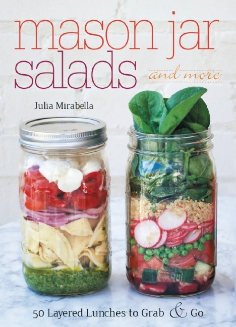 Mason Jar Salads and More - 50 Layered Lunches to Grab and Go