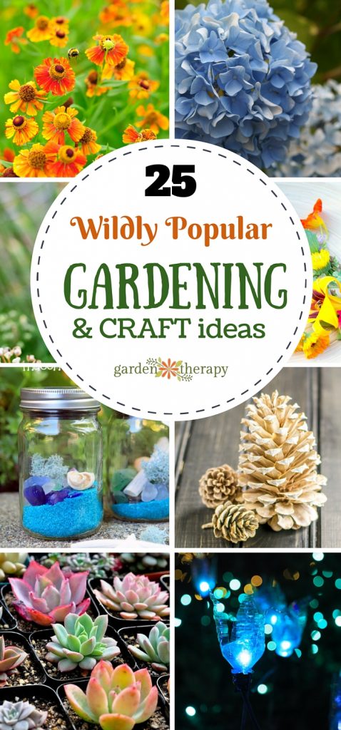 25 of the most popular Garden and Craft projects from the popular blog Garden Therapy