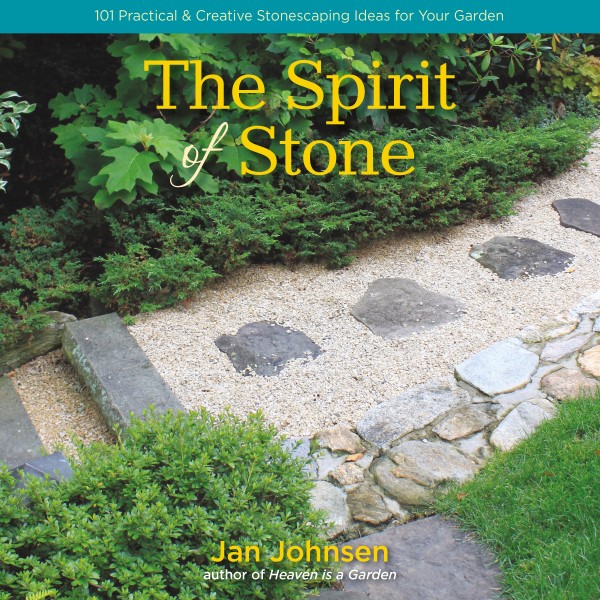 The Spirit of Stone: 101 Practical & Creative Stonescaping Ideas for Your Garden by Jan Johnson